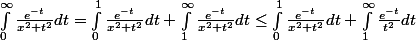 \int_{0}^{\infty }{\frac{e^{-t}}{x^2+t^2}dt} = \int_{0}^{1}{\frac{e^{-t}}{x^2+t^2}dt} + \int_{1}^{\infty }{\frac{e^{-t}}{x^2+t^2}dt} \leq \int_{0}^{1}{\frac{e^{-t}}{x^2+t^2}dt} + \int_{1}^{\infty }{\frac{e^{-t}}{t^2}dt}